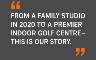 Our story headline graphic - blog header image - From a family studio in 2020 to a premier indoor golf centre, this is our story